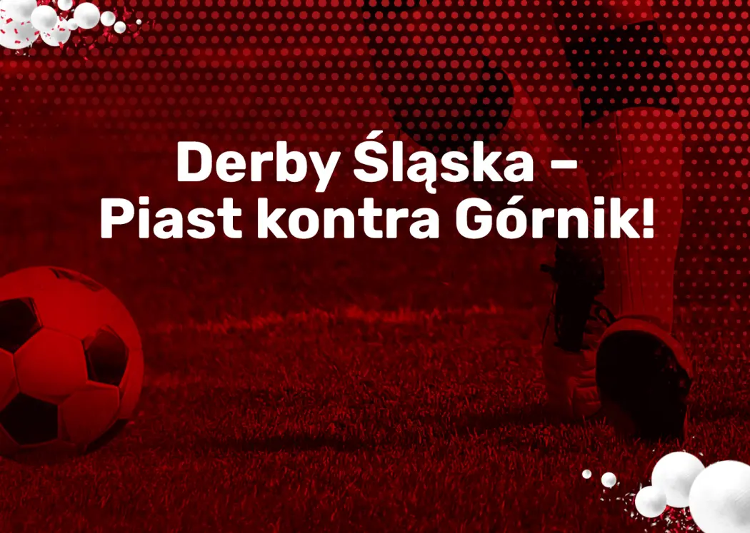 derby-slaska-piast-kontra-gornik-superbet-zaklady-bukmacherskie