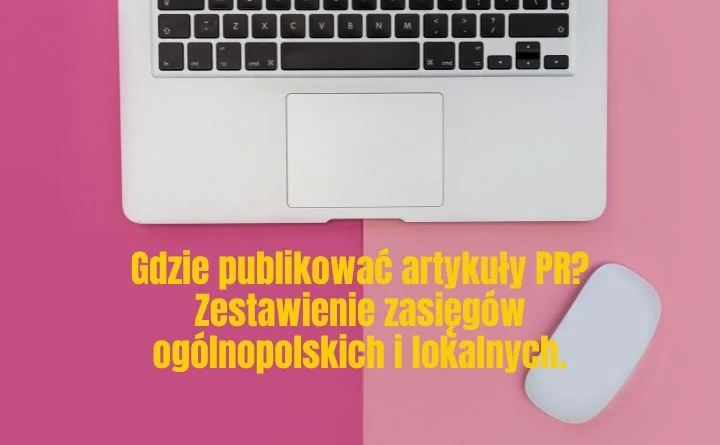 Obraz do artykułu: Gdzie publikować artykuły PR? Zestawienie zasięgów ogólnopolskich i lokalnych.