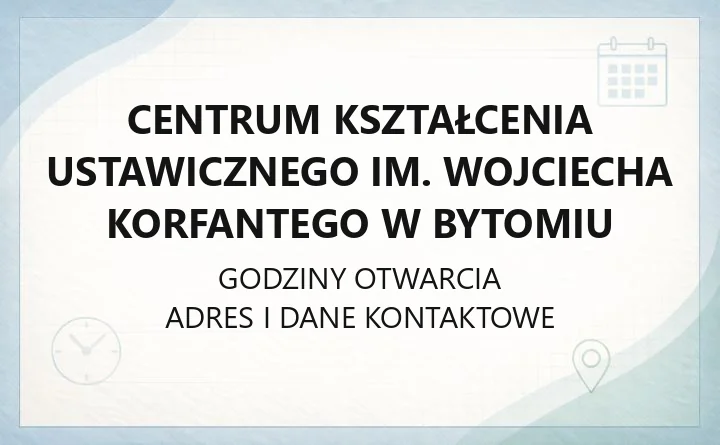 Centrum Kształcenia Ustawicznego im. Wojciecha Korfantego w Bytomiu - kontakt, oferta, egzaminy