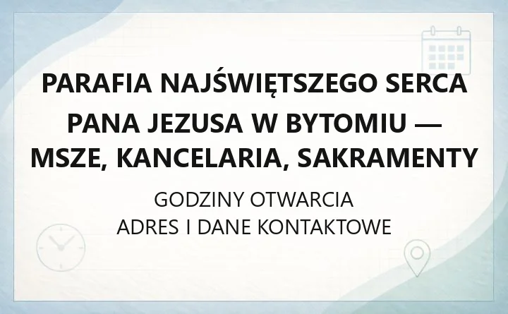 Parafia Najświętszego Serca Pana Jezusa w Bytomiu - msze, kancelaria, sakramenty