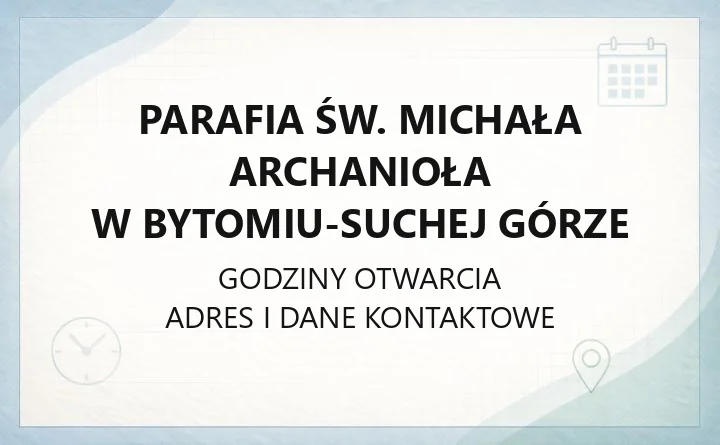 Parafia św. Michała Archanioła w Bytomiu-Suchej Górze - kontakt, kancelaria, sakramenty