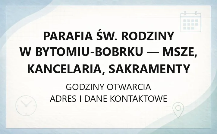Parafia św. Rodziny w Bytomiu-Bobrku - msze, kancelaria, sakramenty