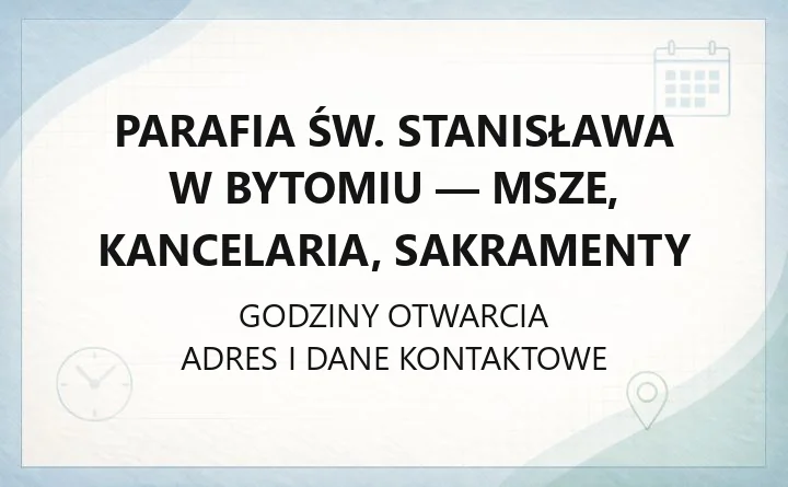 Parafia św. Stanisława w Bytomiu - msze, kancelaria, sakramenty