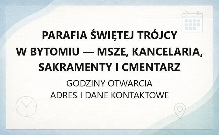 Parafia Świętej Trójcy w Bytomiu - msze, kancelaria, sakramenty i cmentarz