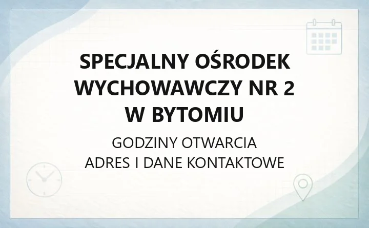 Specjalny Ośrodek Wychowawczy nr 2 w Bytomiu - kontakt i oferta