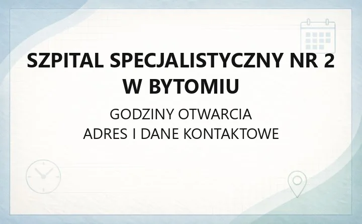 Szpital Specjalistyczny nr 2 w Bytomiu - kontakt, godziny, informacje