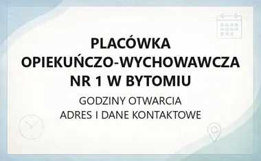 Placówka Opiekuńczo - Wychowawcza nr 1 w Bytomiu - kontakt i adres