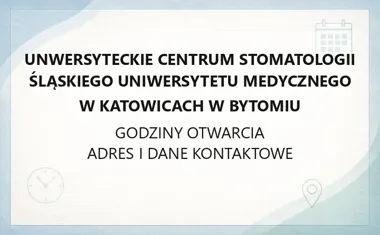 Uniwersyteckie Centrum Stomatologii Śląskiego Uniwersytetu Medycznego w Katowicach w Bytomiu - kontakt, godziny, informacje