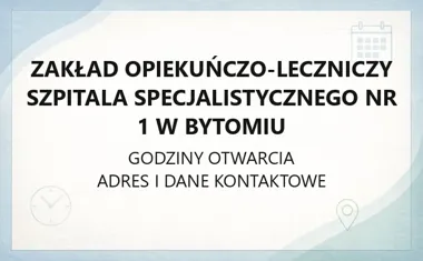 Zakład Opiekuńczo - Leczniczy Szpitala Specjalistycznego nr 1 w Bytomiu - kontakt, godziny, informacje