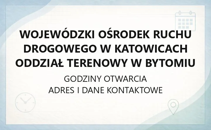 Wojewódzki Ośrodek Ruchu Drogowego w Katowicach Oddział Terenowy w Bytomiu - kontakt, egzaminy, opłaty