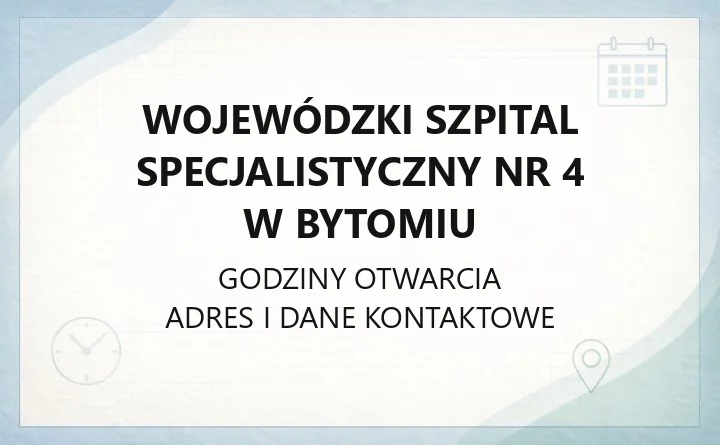 Wojewódzki Szpital Specjalistyczny nr 4 w Bytomiu - kontakt, godziny, informacje