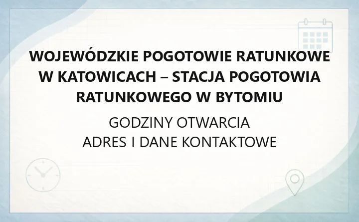 Wojewódzkie Pogotowie Ratunkowe w Katowicach - Stacja Pogotowia Ratunkowego w Bytomiu - kontakt, godziny, informacje